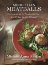 Cover image for More Than Meatballs: From Arancini to Zucchini Fritters and 65 Recipes in Between